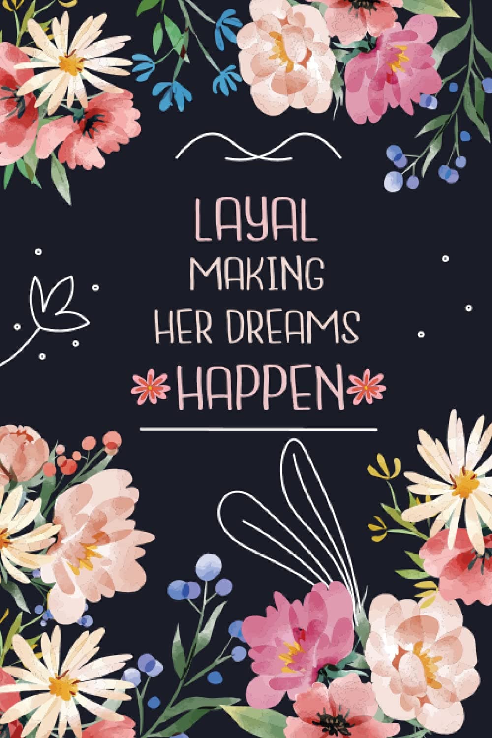 Layal Making Her Dreams Happen: Personalised Name Notebook for Layal|Pretty Lined Notebook for Wife,Sister,Daughter & Girlfriend Named Layal | 6x9 Inches , 100 Pages