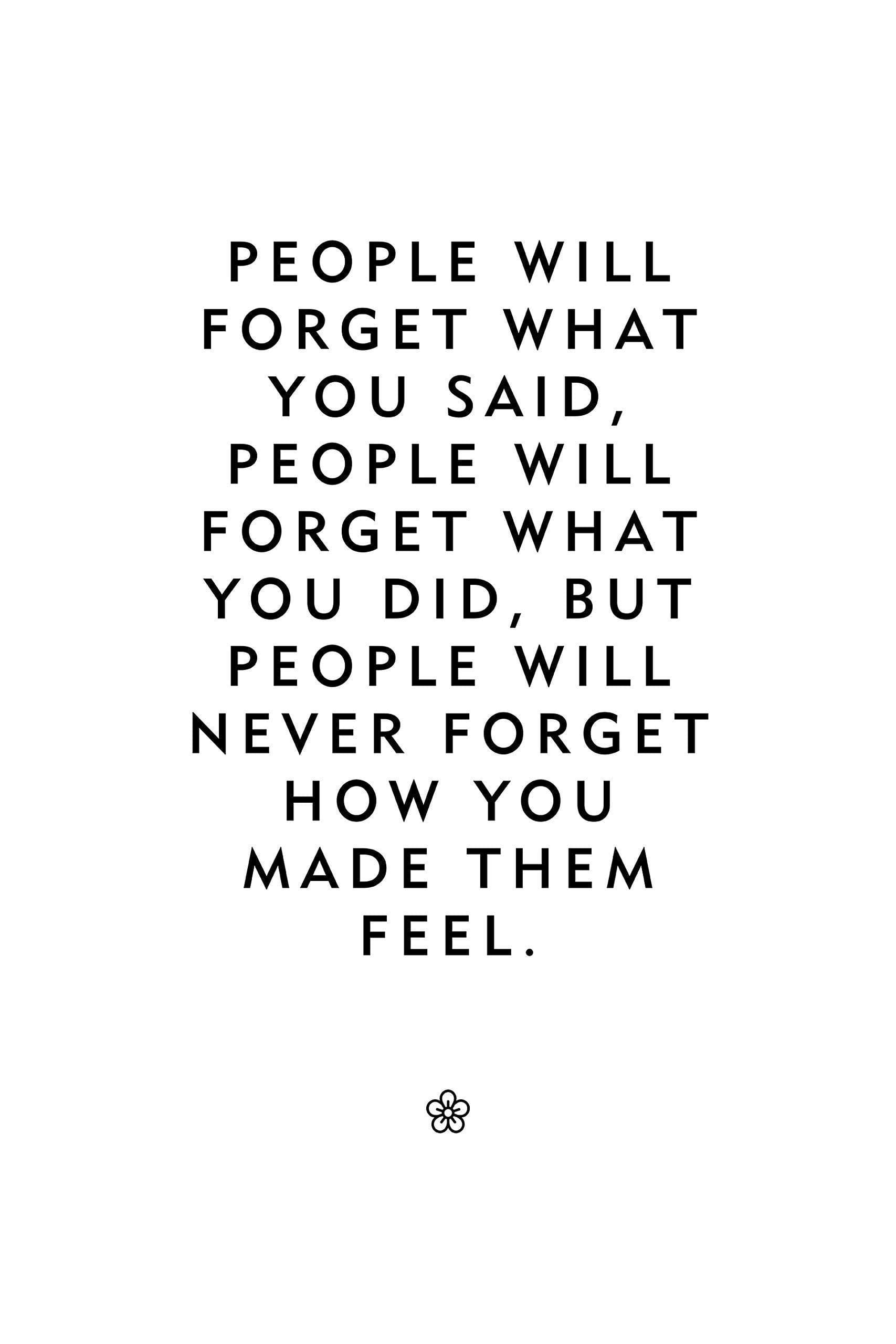 Inspiring quote "People will never forget how you made them feel" unframed poster or print