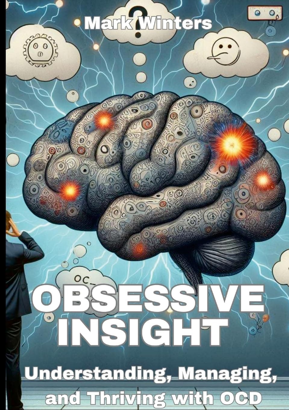 Mark WintersObsessive Insight Understanding, Managing, and Thriving with OCD