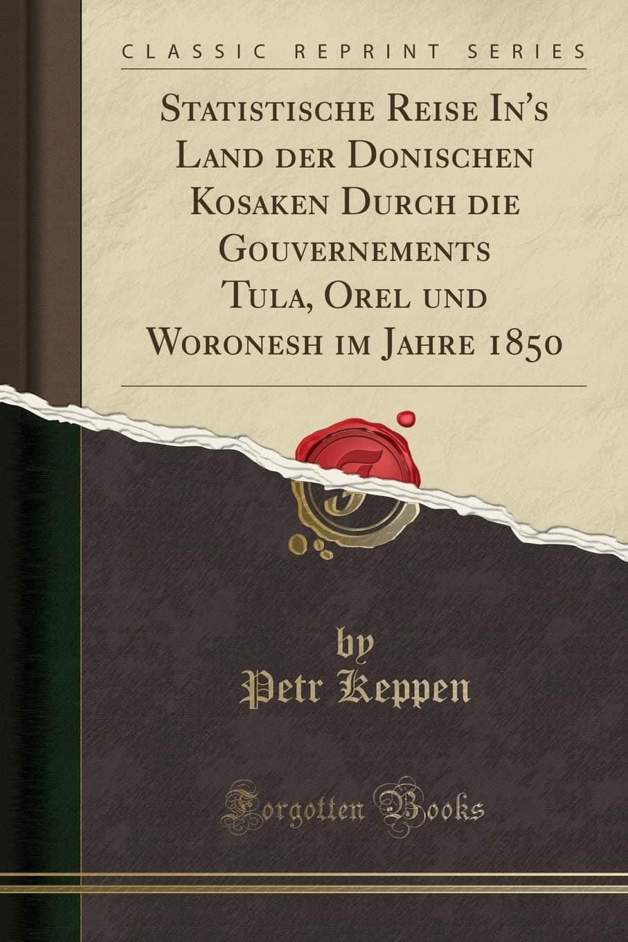Statistische Reise In's Land Der Donischen Kosaken Durch Die Gouvernements Tula, Orel Und Woronesh Im Jahre 1850 (Classic Reprint)