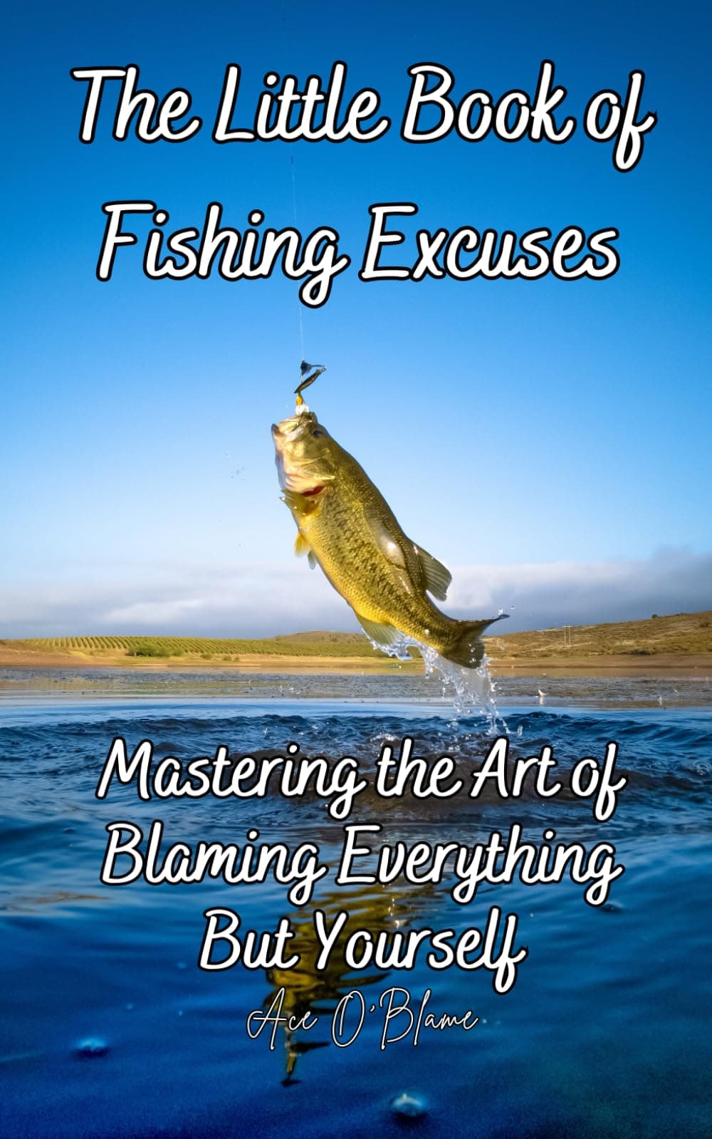 The Little Book of Fishing Excuses: Mastering the Art of Blaming Everything But Yourself: A Collection of Carefully Curated Excuses each Designed to ... Deflecting Blame (The Little Book of Excuses)