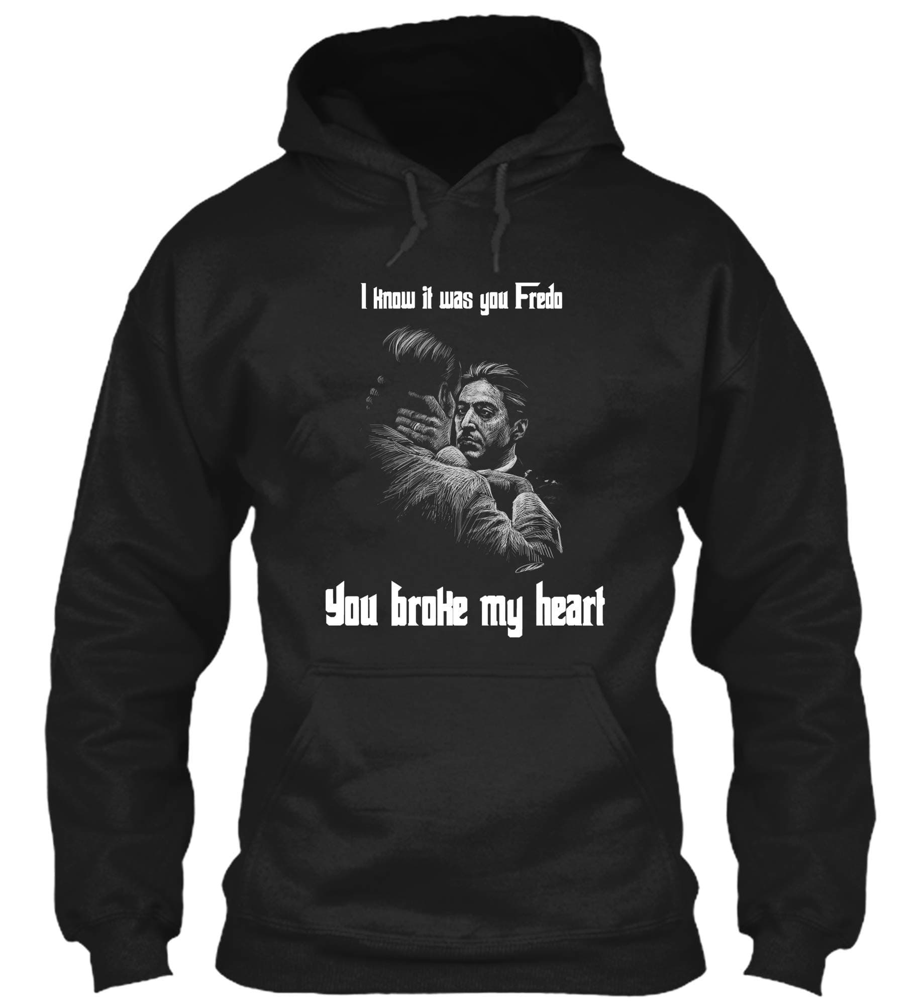 You Broke My Heart Fredo Al Pacino Scarface The Godfather Mafia Gangster Hoodie Gift for Men Women