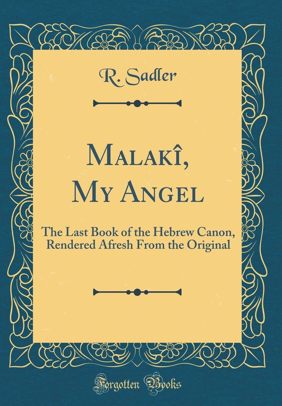 Malak , My Angel: The Last Book of the Hebrew Canon, Rendered Afresh from the Original (Classic Reprint)