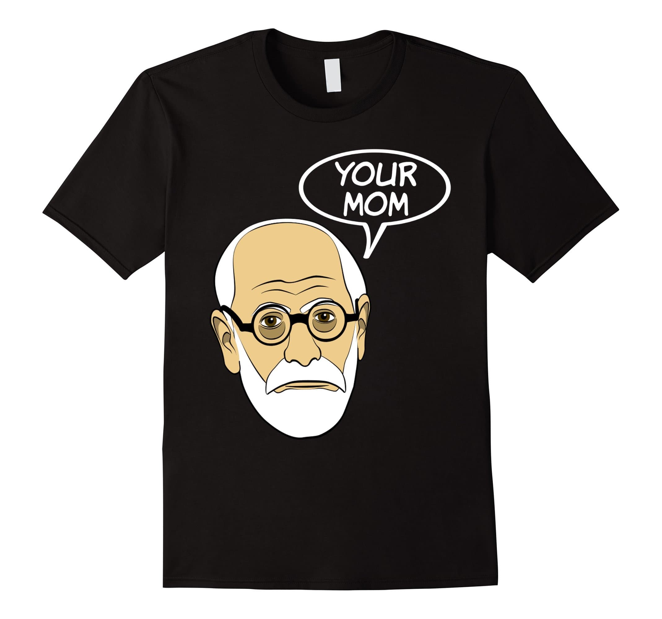 Funny Psychologist Tee Shirt Gift ApparelYour Mom Funny Psychoanalysis Psychology Geek T Shirt T-ShirtOEKO-TEX STANDARD 100