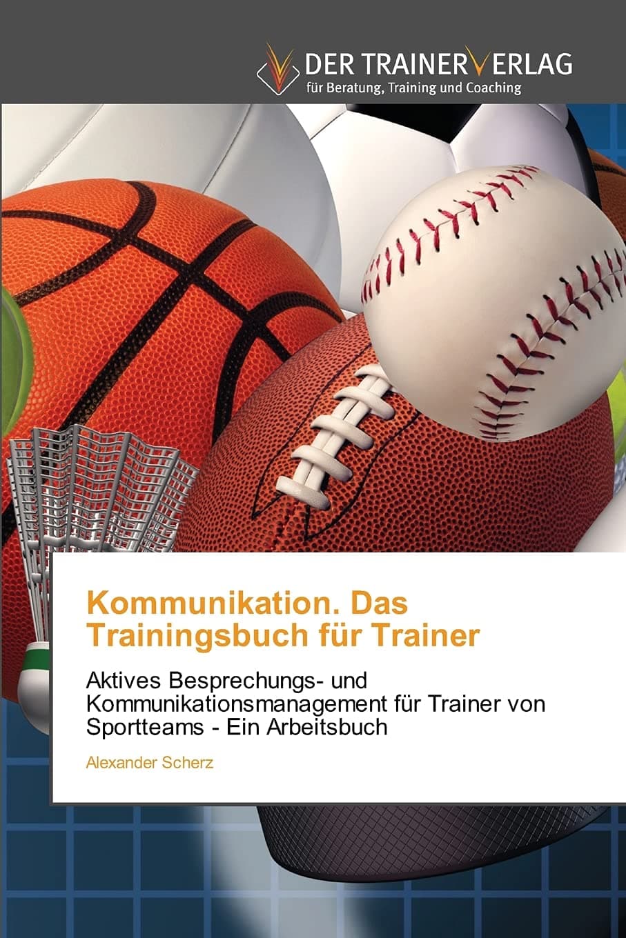 Kommunikation. Das Trainingsbuch für Trainer: Aktives Besprechungs- und Kommunikationsmanagement für Trainer von Sportteams - Ein Arbeitsbuch (German Edition)