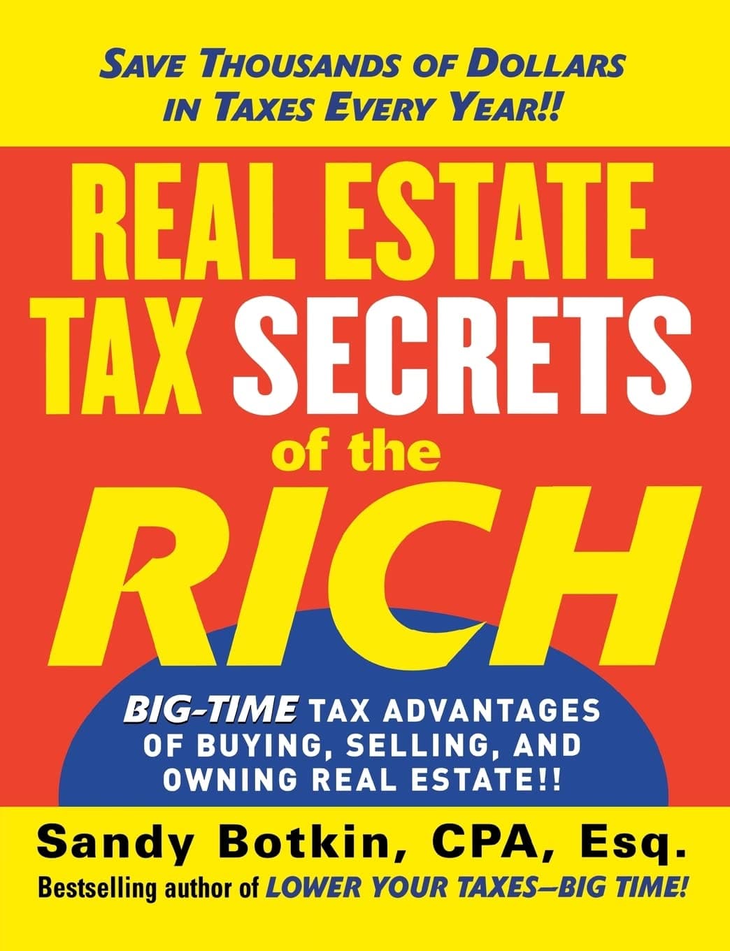 Real Estate Tax Secrets of the Rich: Big-Time Tax Advantages of Buying, Selling, and Owning Real Estate