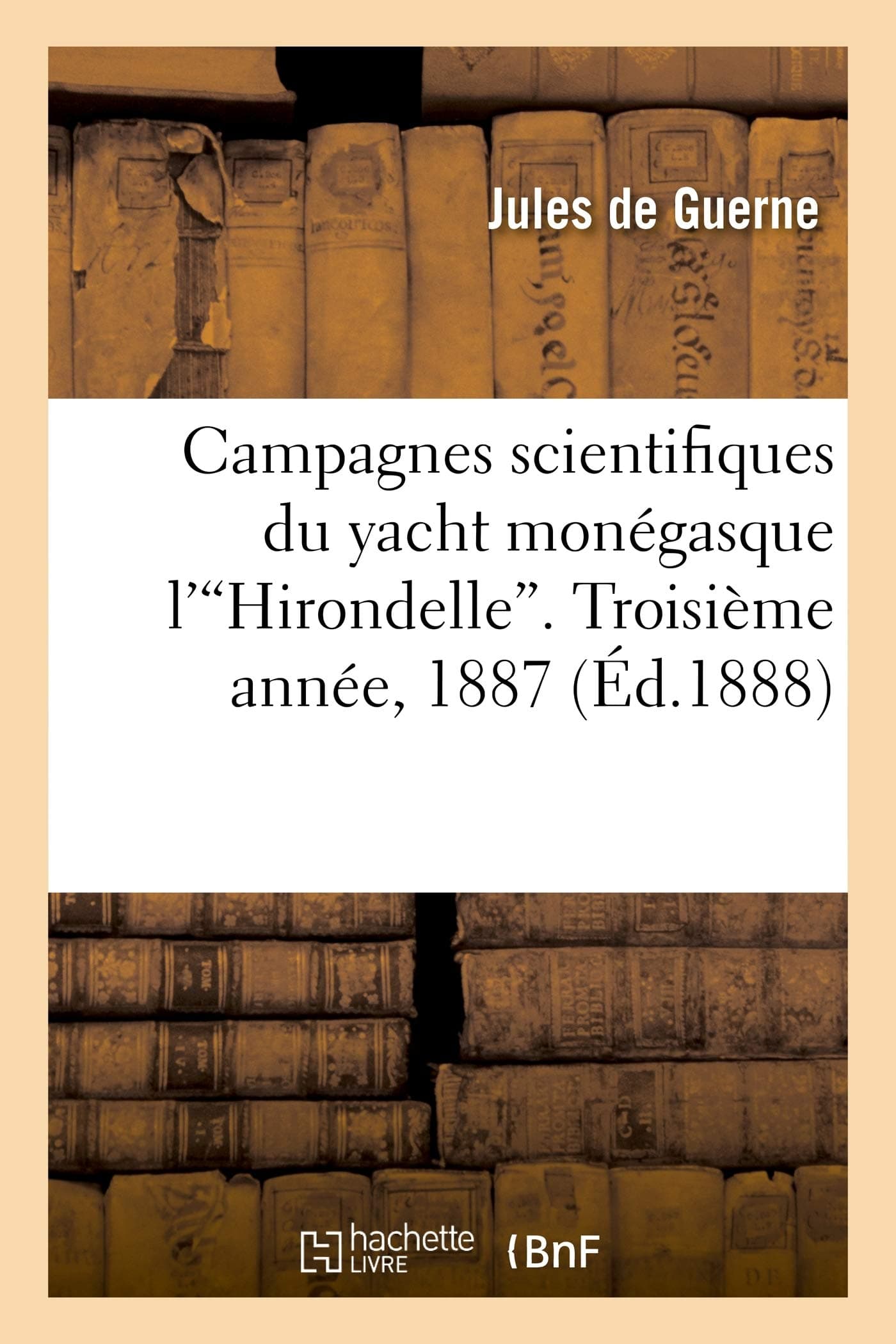 Campagnes Scientifiques Du Yacht Mongasque l''Hirondelle'. Troisime Anne, 1887: . Excursions Zoologiques Dans Les les de Fayal Et de San Miguel (Aores) (Sciences)