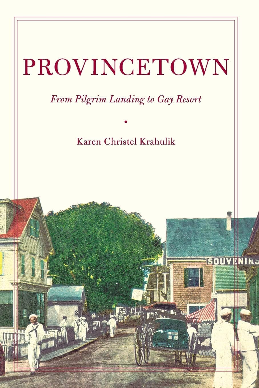 Provincetown: From Pilgrim Landing to Gay Resort (American History and Culture, 4)