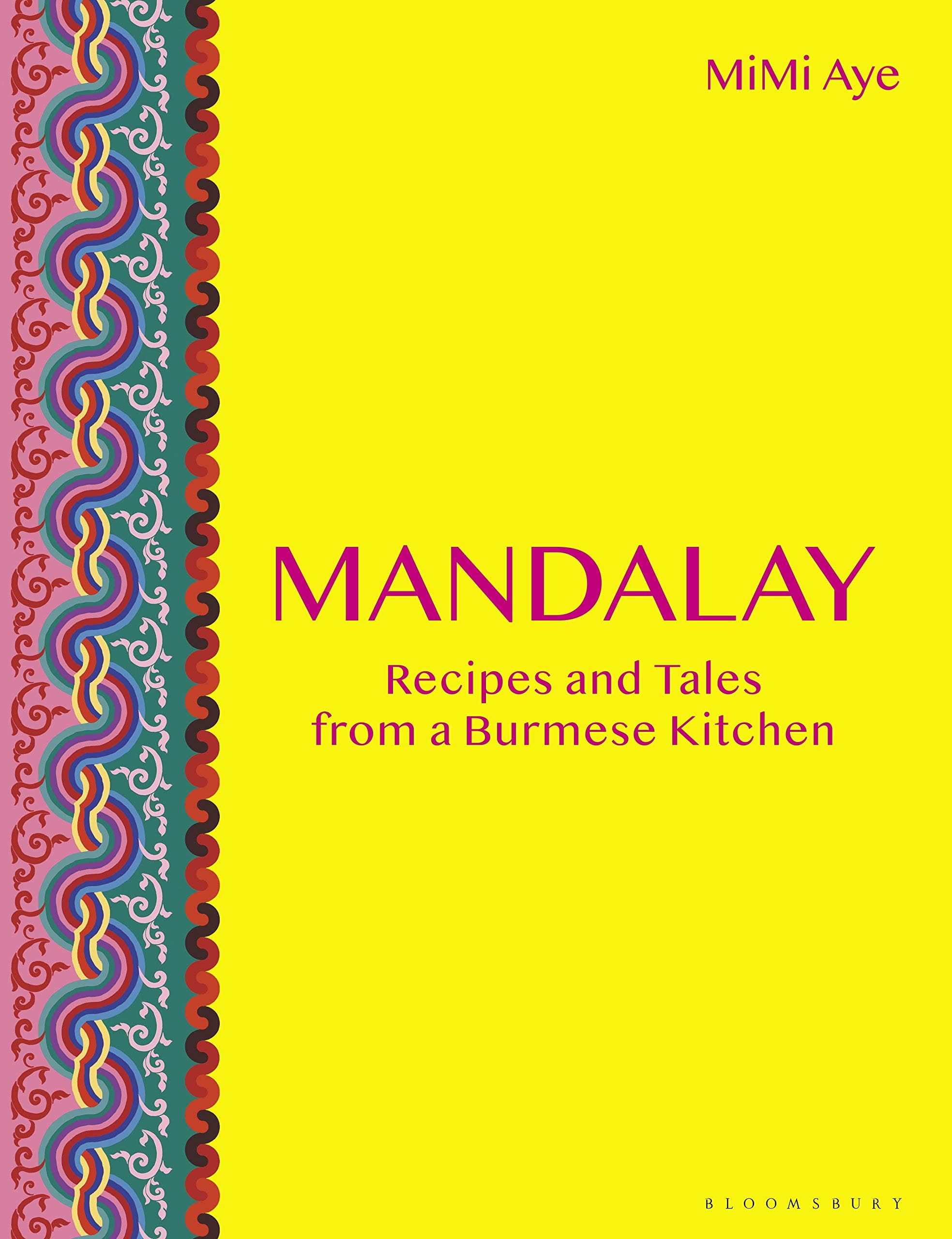 Bloomsbury Mandalay: Recipes and Tales from a Burmese Kitchen