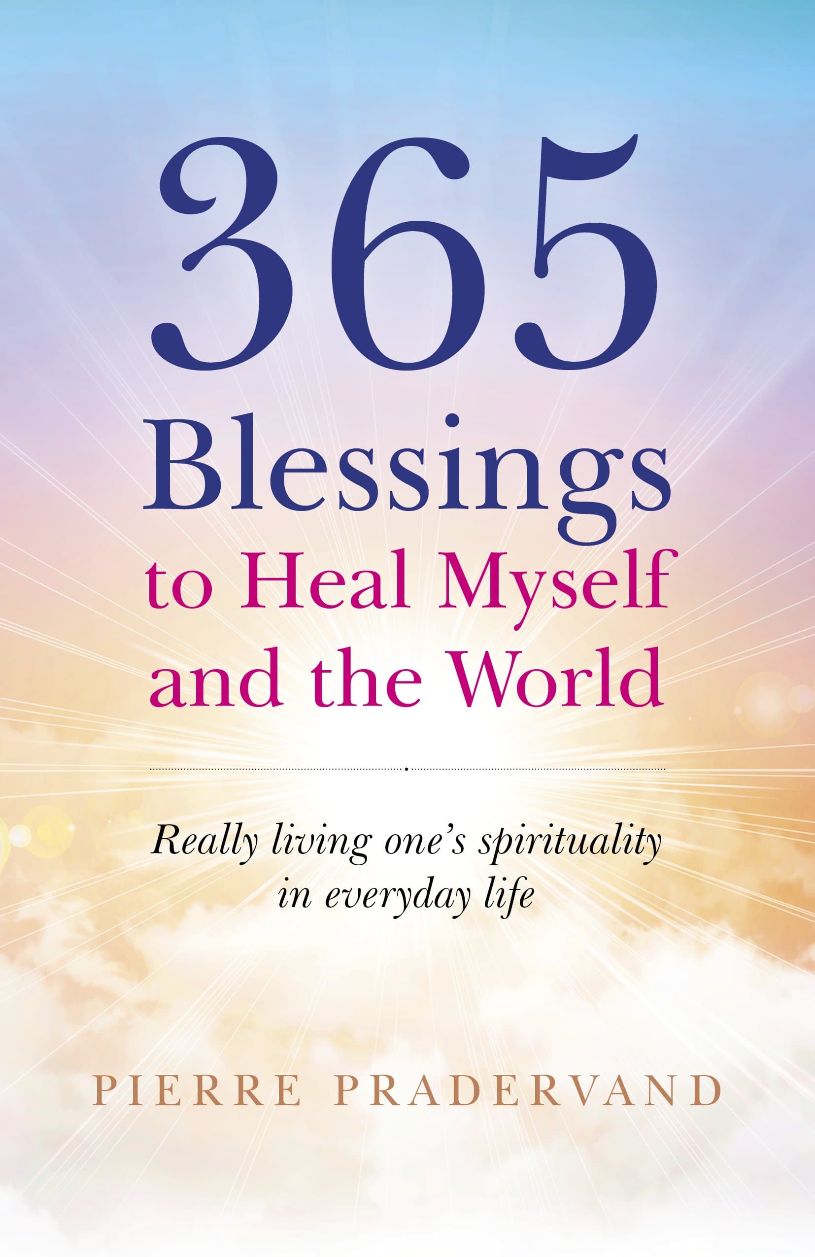 365 Blessings to Heal Myself and the World: Really Living One’s Spirituality in Everyday Life