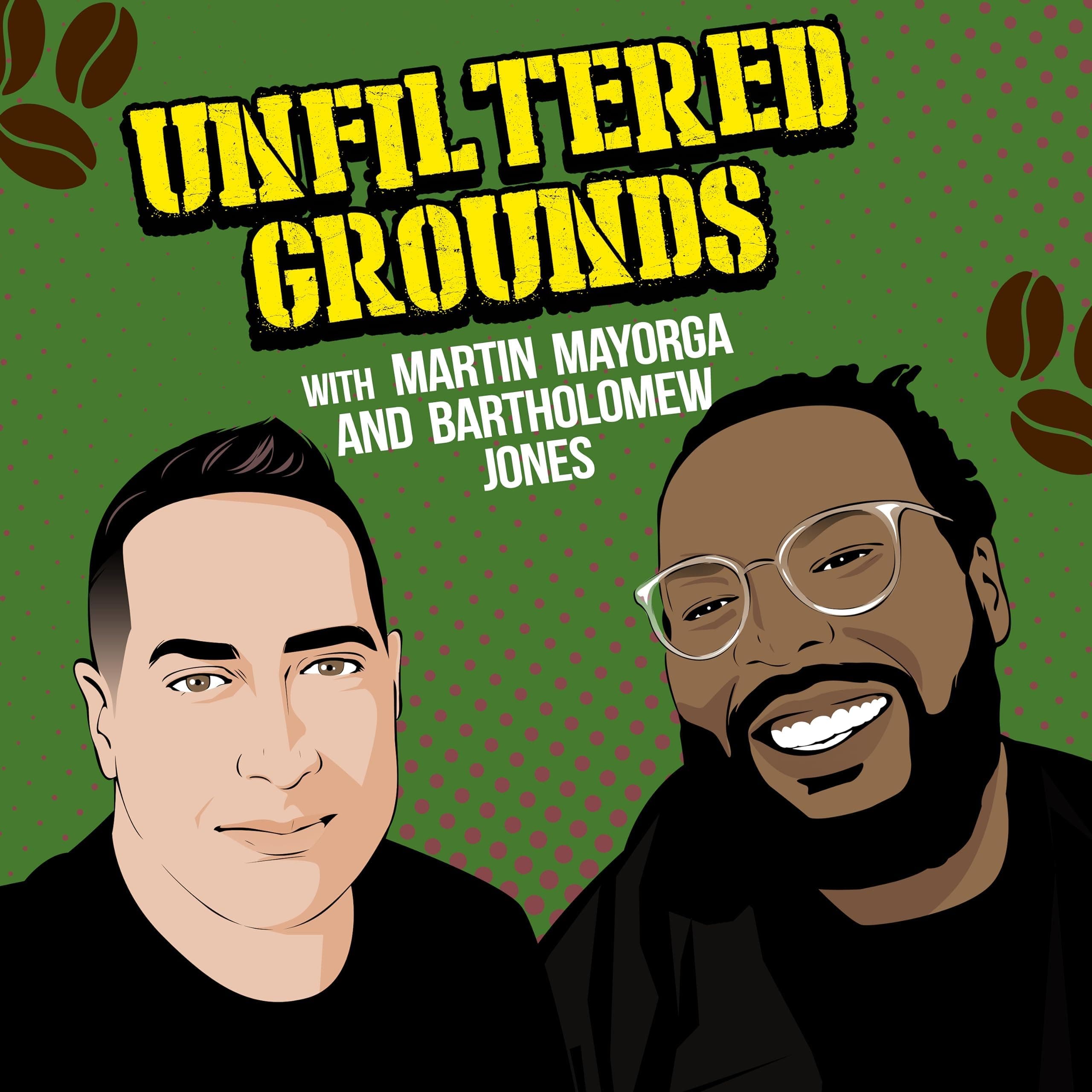 Unfiltered Grounds: conversations with Martin Mayorga and Bartholomew Jones