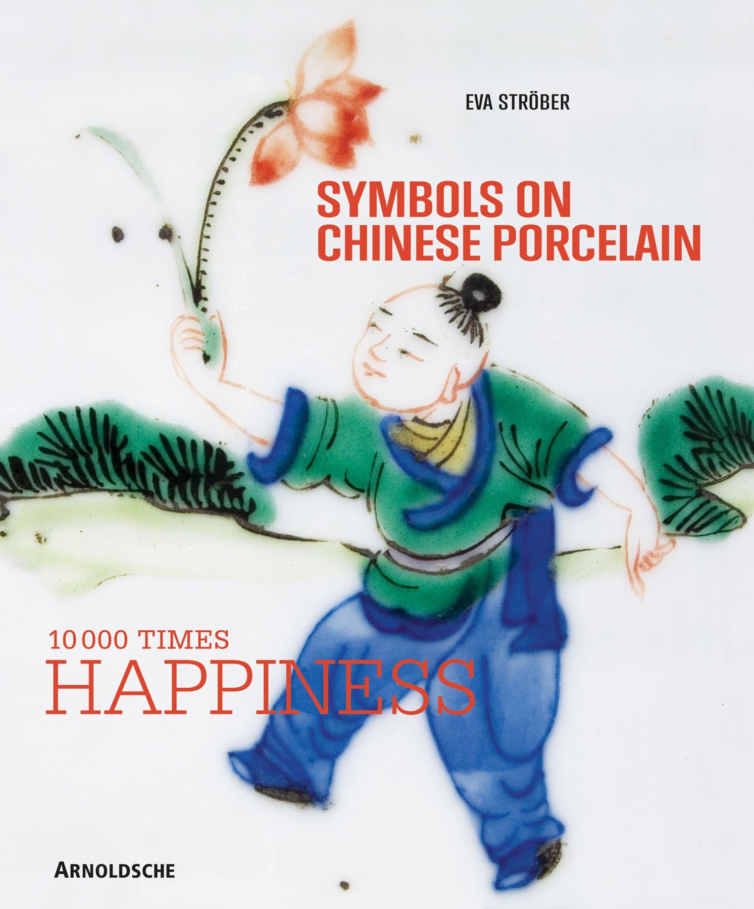 Symbols on Chinese Porcelain: 10,000 x Happiness Hardcover – December 16, 2011
