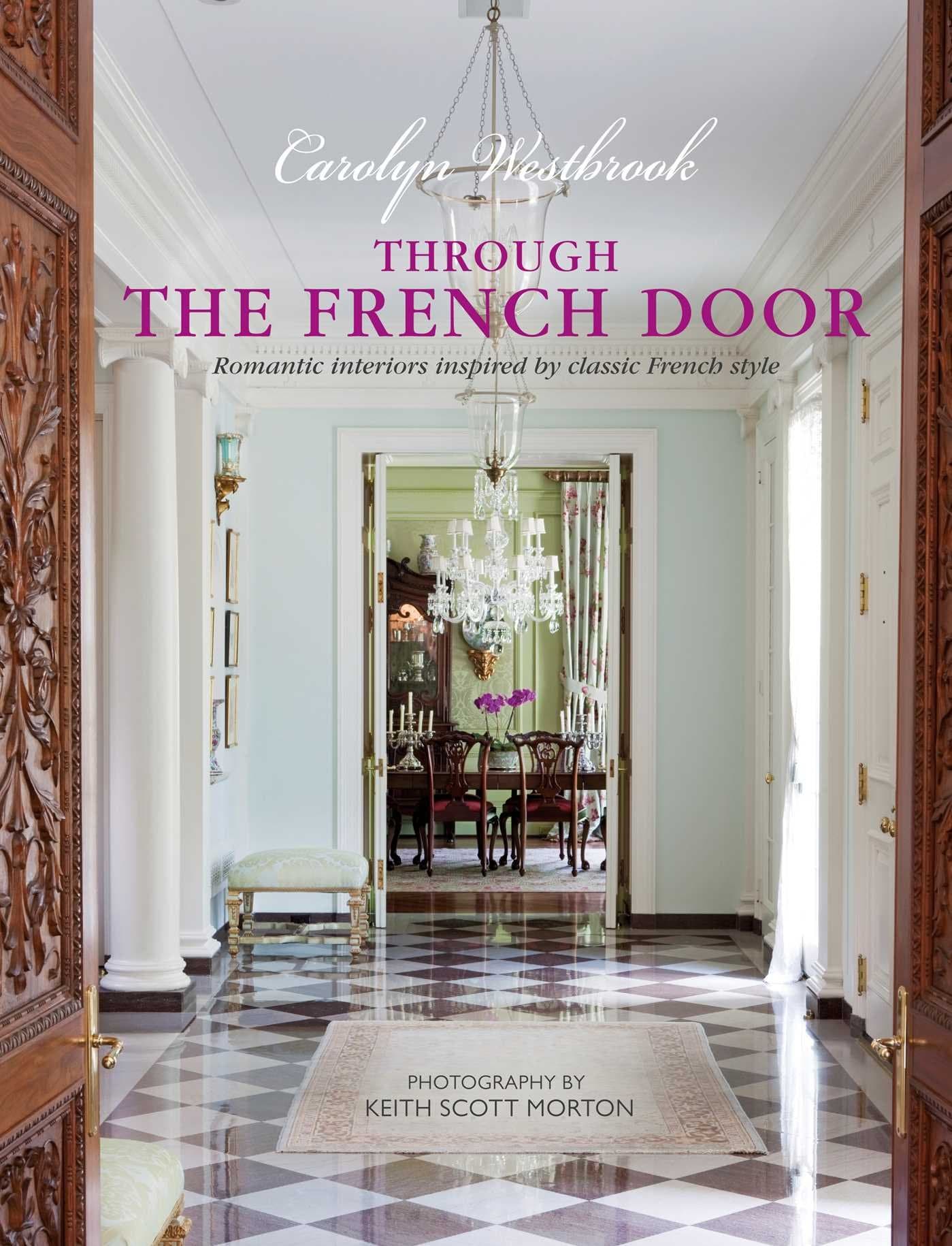 Through the French Door: Romantic interiors inspired by classic French style Hardcover – 10 October 2017