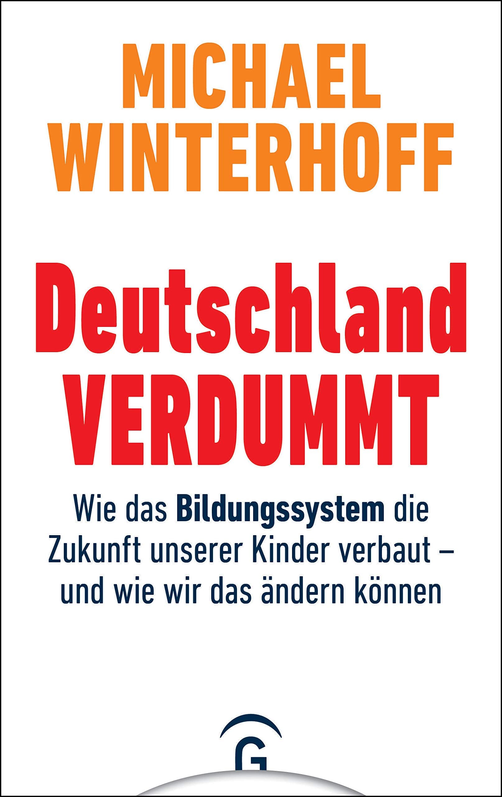 Deutschland verdummt: Wie das Bildungssystem die Zukunft unserer Kinder verbaut (German Edition)