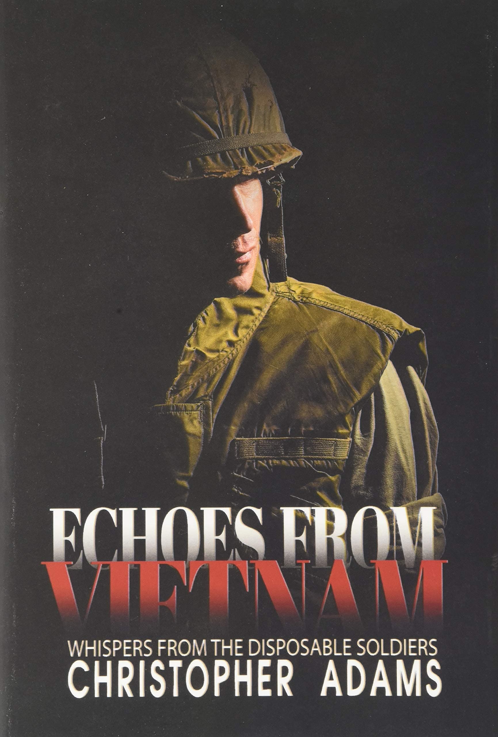 Echoes from Vietnam: Whispers from the Disposable Soldiers Hardcover – 1 Sept. 2020