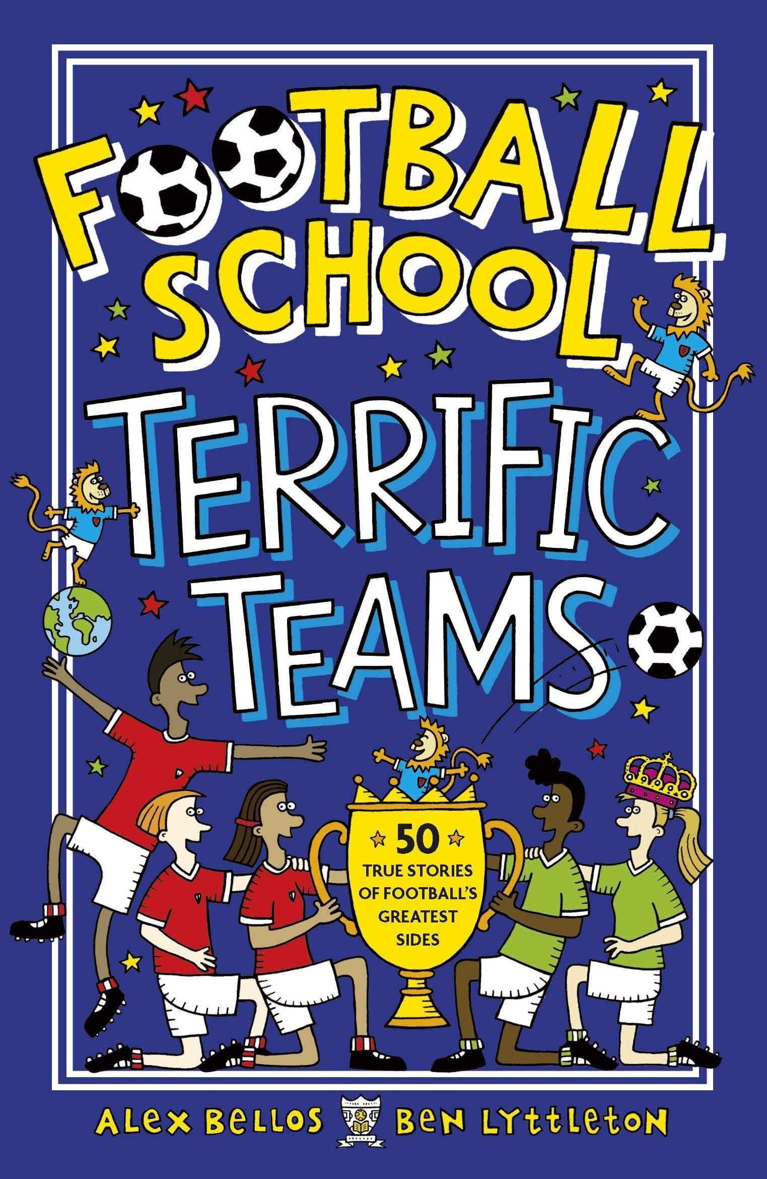 Football School Terrific Teams: 50 True Stories of