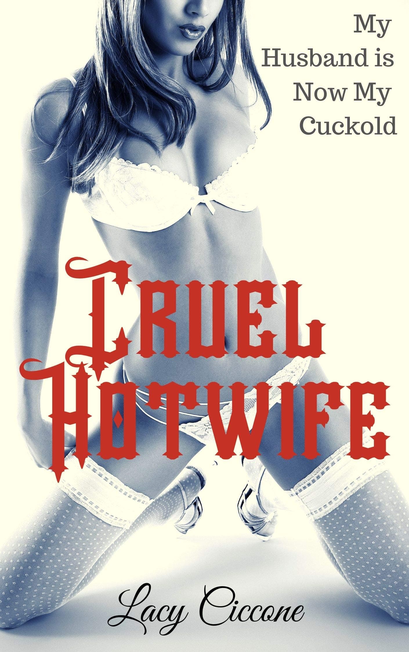 Cruel Hotwife: My Husband is Now My Cuckold Kindle Edition