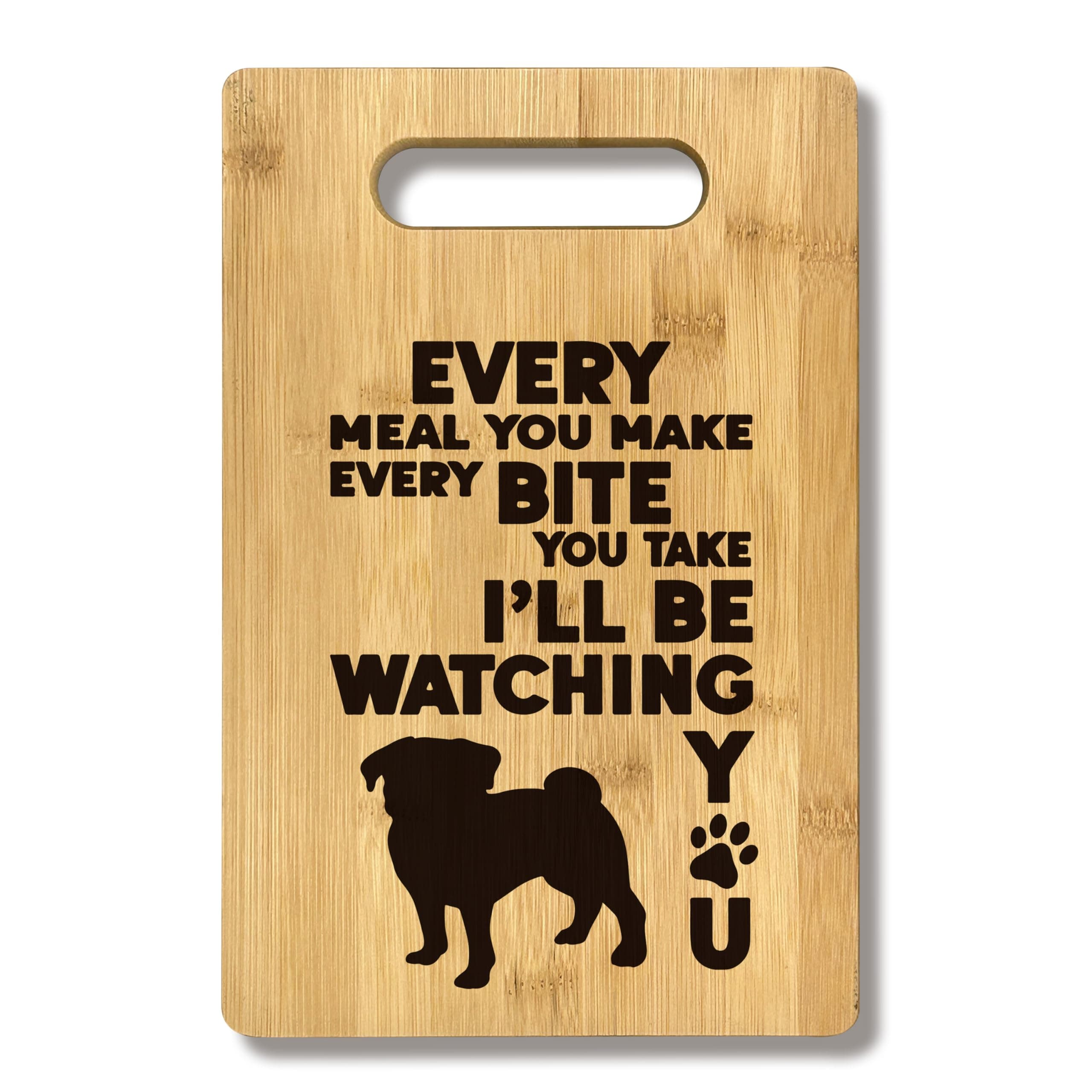 FONDCANYONPug Dog Mom Gifts, Pug Dog Lover Gift, Gifts For Pug Lovers Mom Women Birthday,Every Meal You Make Every Bite You Take I'll Be Watching You Pug Dog Lover Kitchen Bamboo Cutting Board Decor