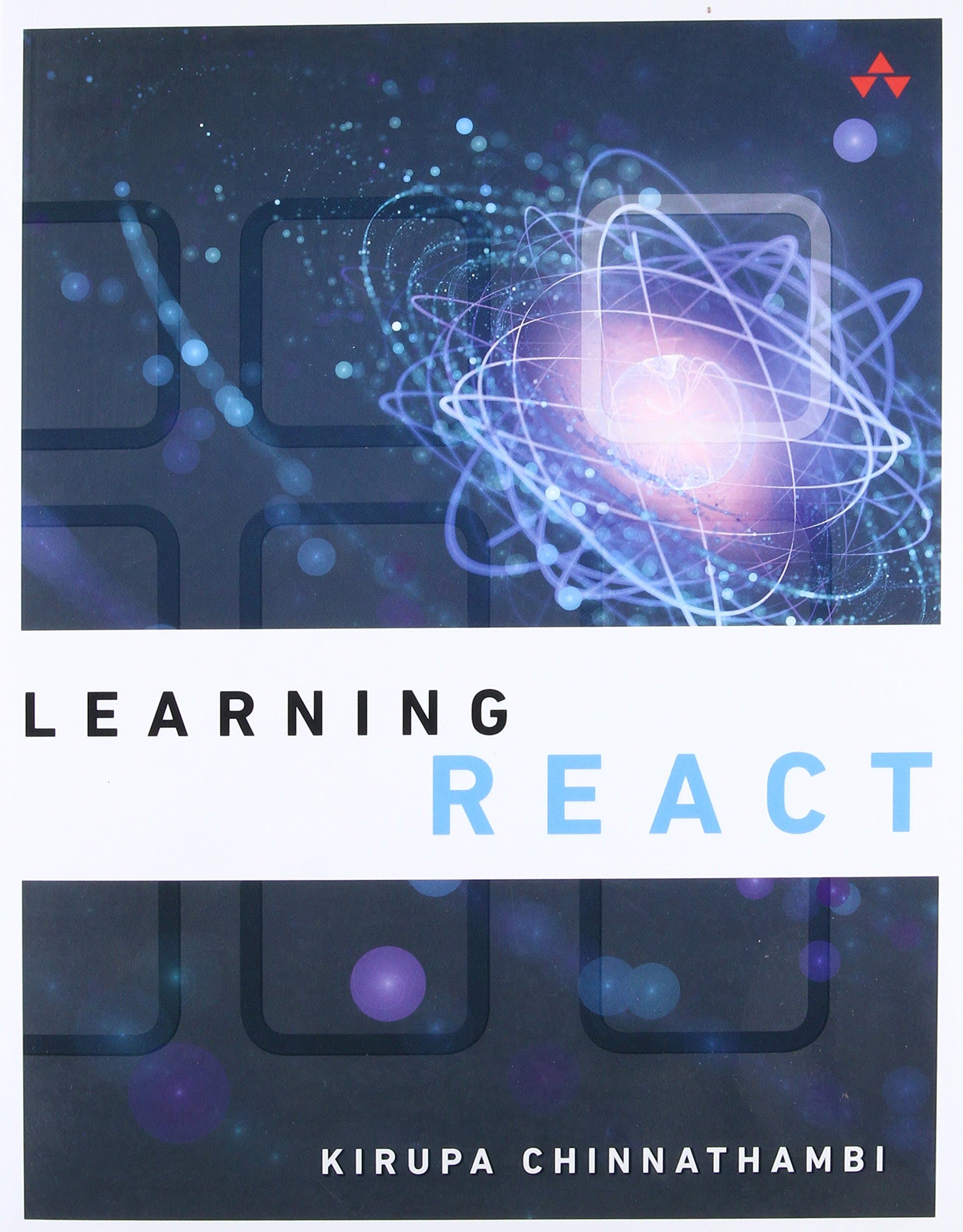 Learning React: A Hands-on Guide to Building Maintainable, High-performing Web Application User Interfaces Using the React Javascript Library 1st Edition