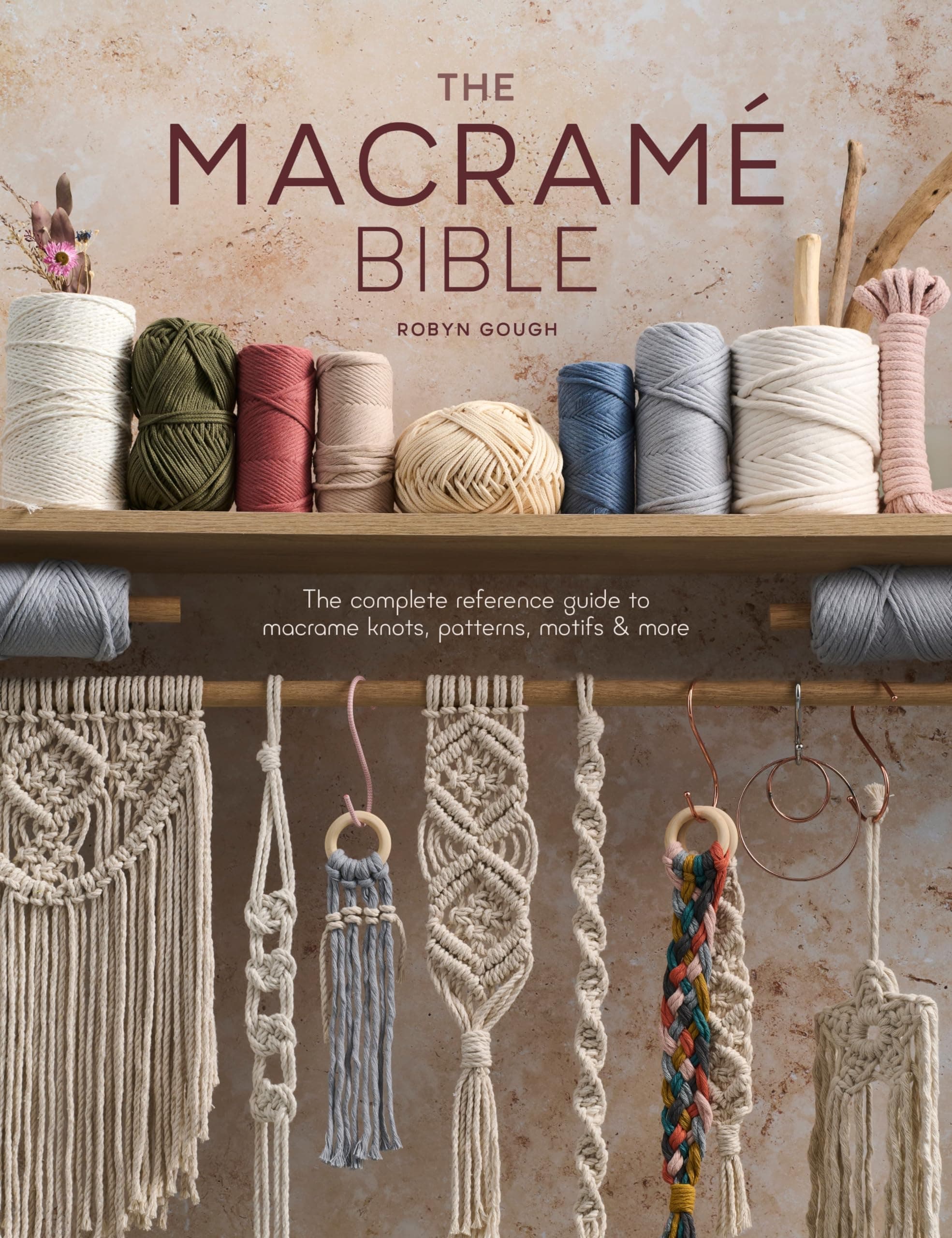 The Macrame Bible: The complete reference guide to macrame knots, patterns, motifs and more