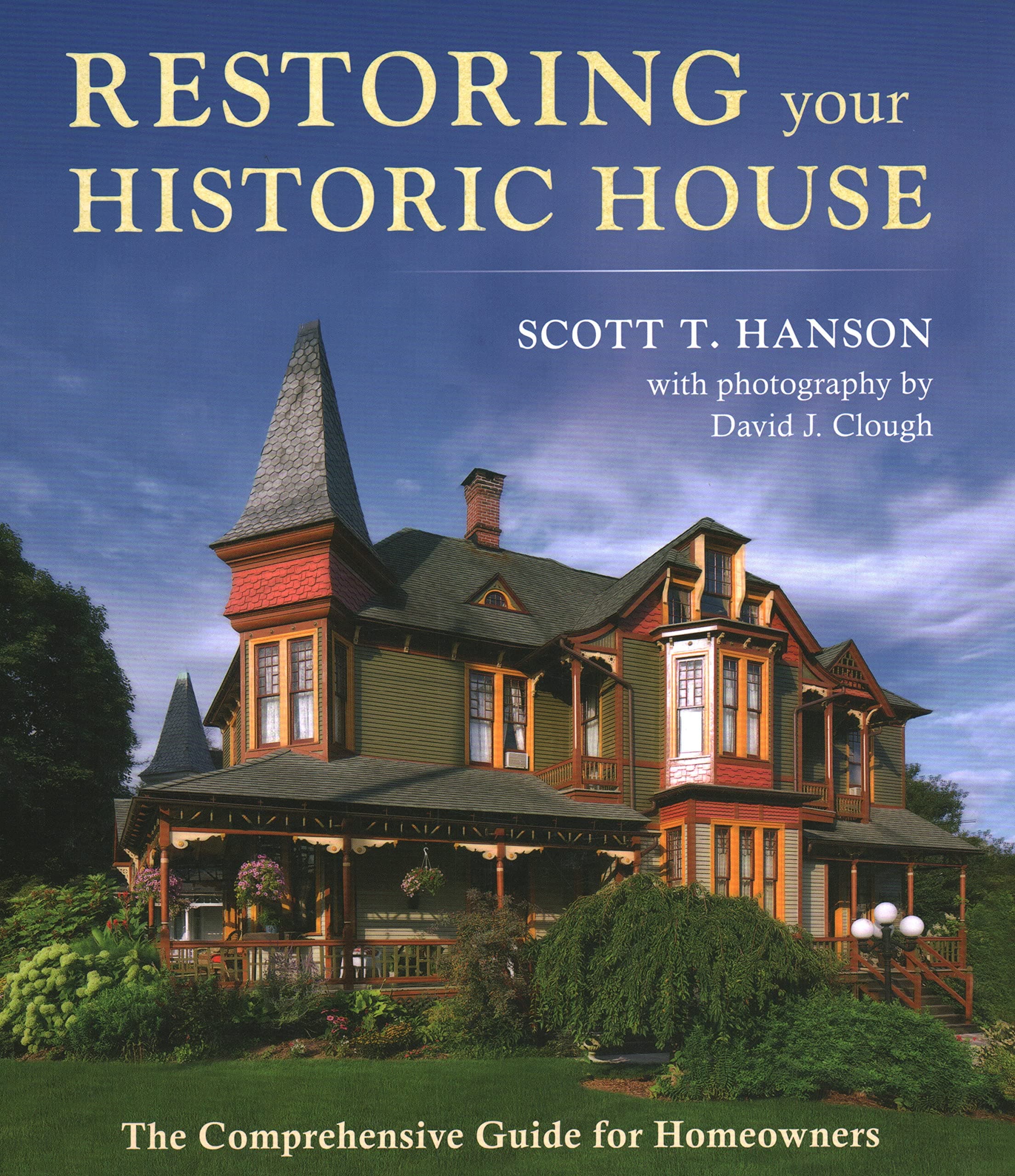 Restoring Your Historic House: The Comprehensive Guide for Homeowners Hardcover – December 10, 2019