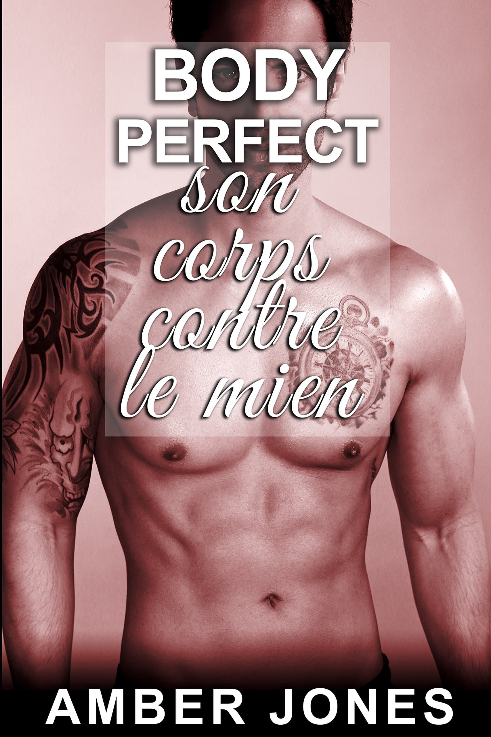 BODY PERFECT: (Nouvelle Érotique, Bad Boy, Domination, Sexe HARD, Alpha Male) (French Edition)