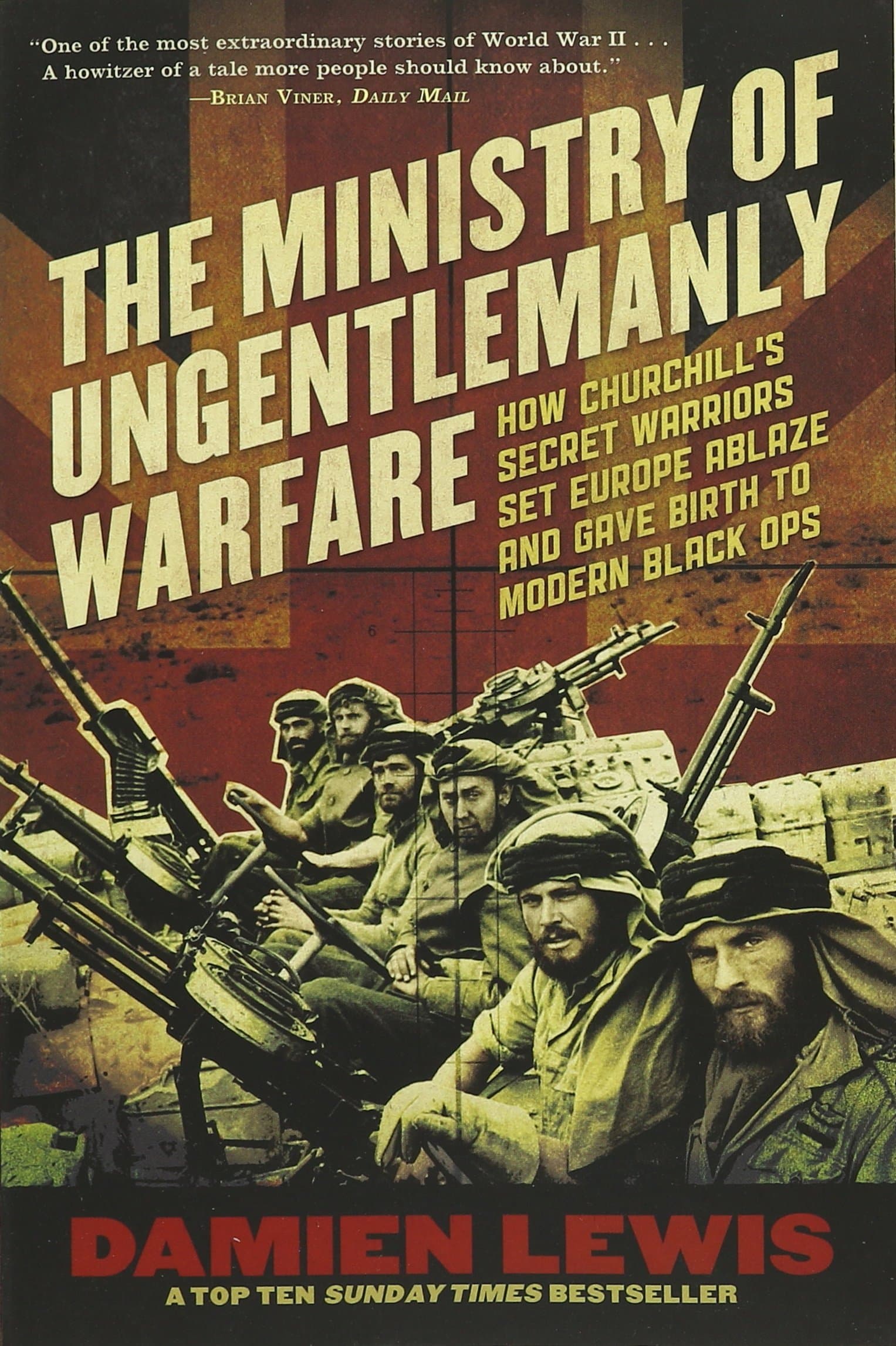 Ministry of Ungentlemanly Warfare: How Churchill's Secret Warriors Set Europe Ablaze and Gave Birth to Modern Black Ops Paperback – September 6, 2016