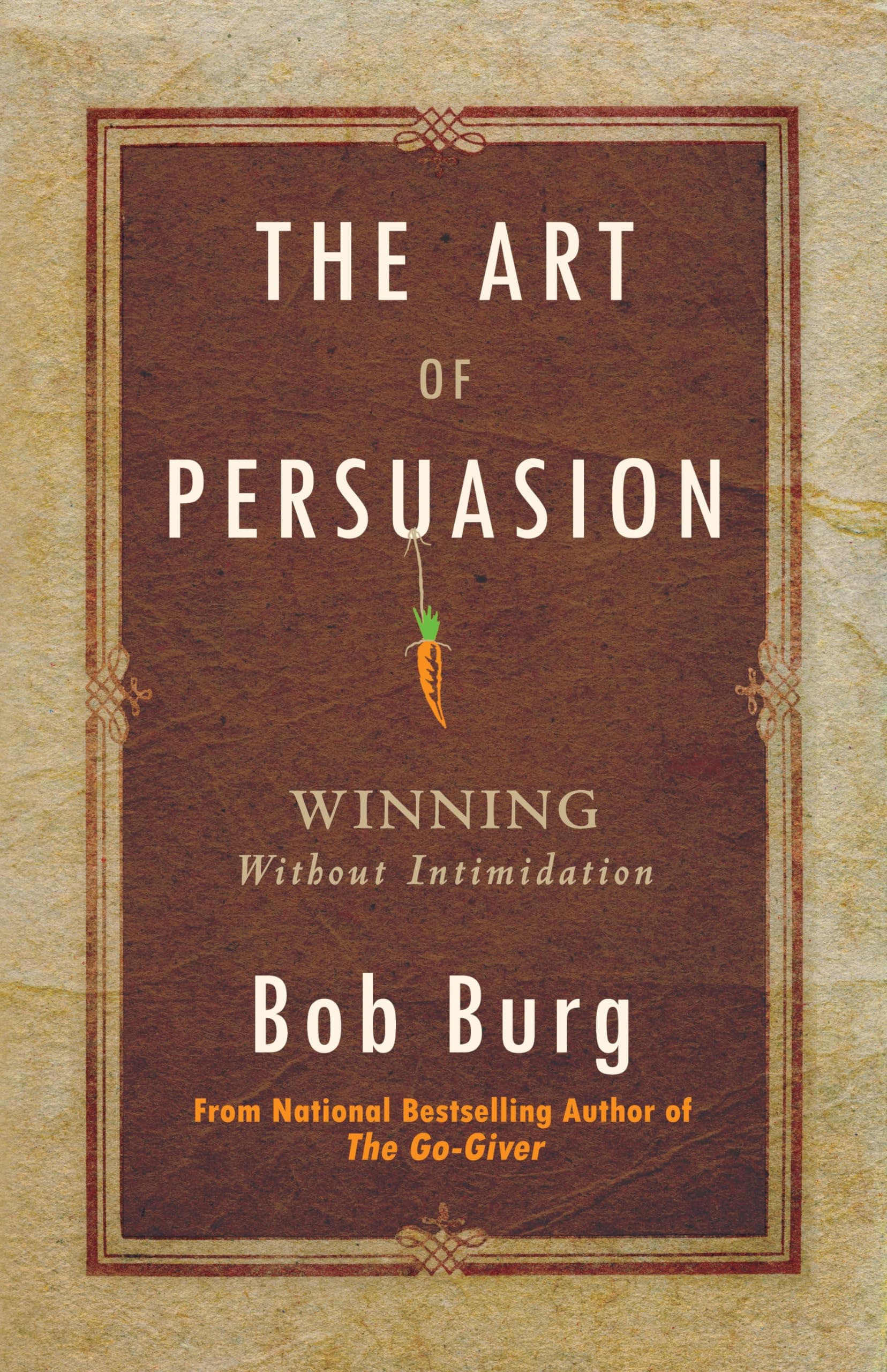 The Art of Persuasion: Winning Without Intimidation Paperback – March 28, 2013