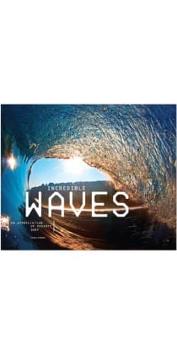 Incredible Waves: Amazing Surf Photos and How to Shoot Them Hardcover – September 1, 2013