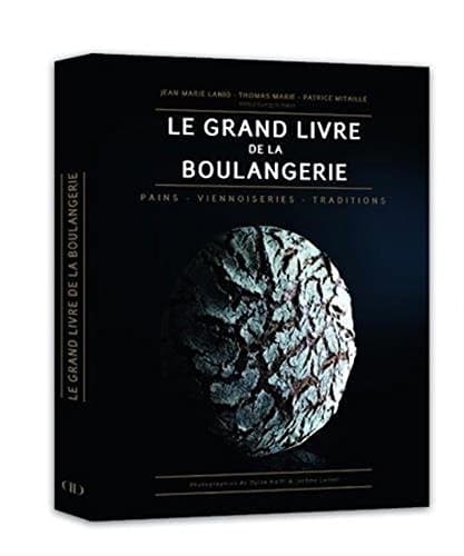 Le Grand Livre de la Boulangerie - Pains Viennoiseries Traditions (French Edition)