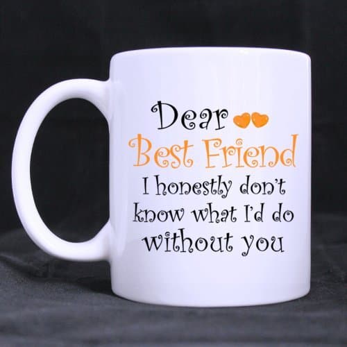 Dear Best Friend/ Friendship Mug Mugs/gifts for Bestie- Funny White Mug 11oz Coffee Mugs or Tea Cup Cool Birthday/christmas Gifts for Men,women,him,boys and Girls
