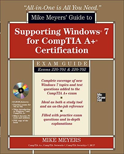 Mike Meyers' Guide to Supporting Windows 7 for CompTIA A+ Certification (Exams 701 & 702) (All-in-One)