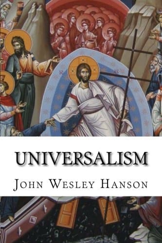 Universalism: The Prevailing Doctrine of the Christian Church During its First Five Hundred Years