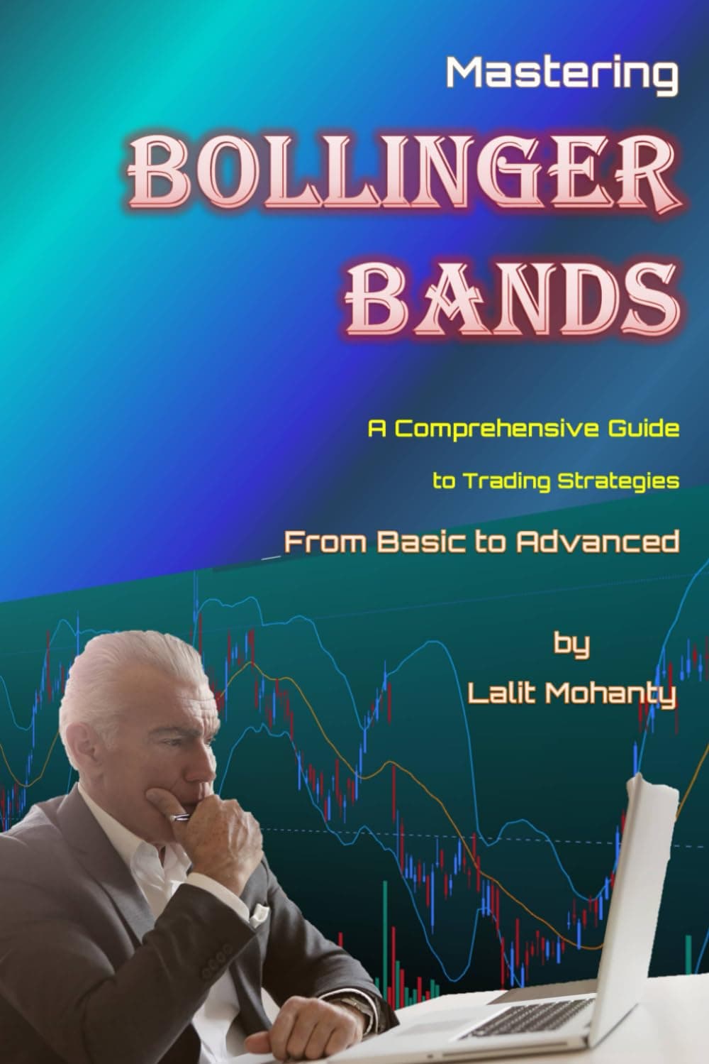 Mastering Bollinger Bands: A Comprehensive Guide to Trading Strategies from B