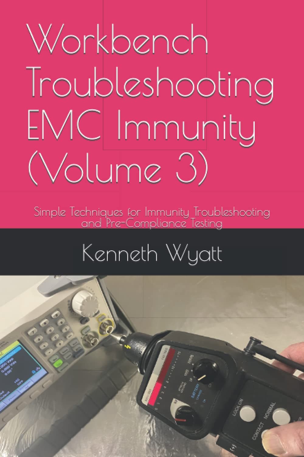 Workbench Troubleshooting EMC Immunity (Volume 3): Simple Techniques for ESD, EFT and Radiated Immunity Testing, Troubleshooting and Pre-Compliance Testing (EMC Troubleshooting Trilogy)