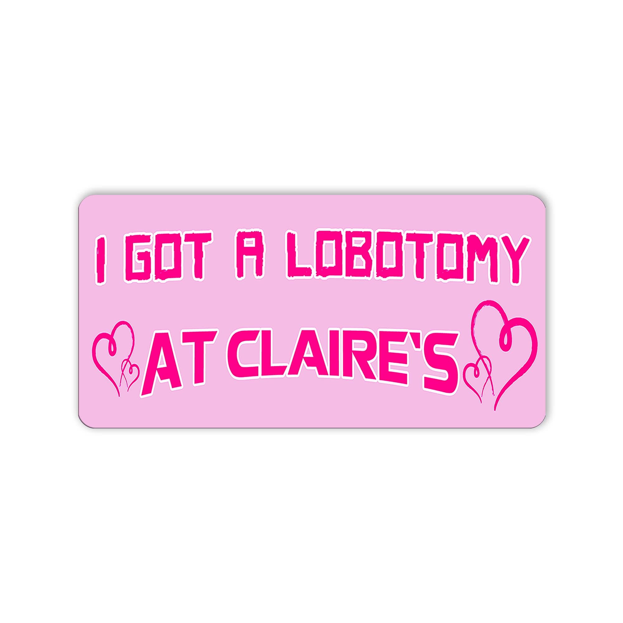 Hadatka1921 I Got A Lobotomy at Claire's Bumper Funny Stickers, Cute Stickers for Adults, Cute Car Accessories, Car Stickers, Size 7.5x3.75 inches